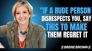 "If a rude person disrespects you, say this to make them  it \\ BRENE BROWN BEST MOTIVATIONAL SPEECH