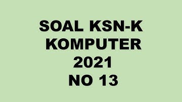 PEMBAHASAN SOAL KSN K KOMPUTER INFORMATIKA 2021 NO 13