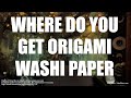 Where do you get your origami washi paper