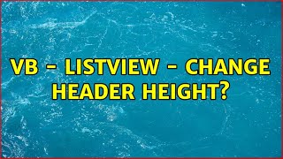 VB - ListView - Change Header Height? (2 Solutions!!)