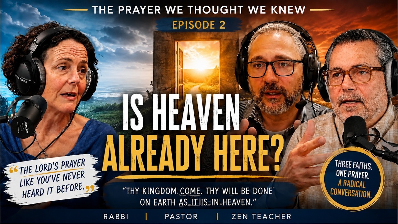 The Prayer We Thought We Knew, Ep. 2 - Is Heaven Already Here?