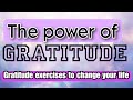 Gratitude  the art of gratitude  gratitude exercises to change your life  power of gratitude