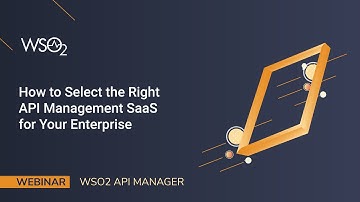 How to Select the Right API Management SaaS for Your Enterprise, WSO2 Webinar