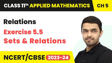 Relations - Sets And Relations Exercise 5.5 | Class 11 Applied Mathematics