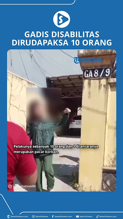 Gadis Disabilitas Dirupadaksa Pacar dan 9 Temannya