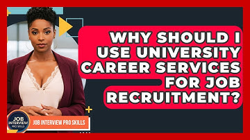 Why Should I Use University Career Services For Job Recruitment? - Job Interview Pro Skills