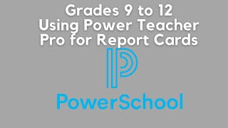 9 to 12 Reports Cards -  Using Power Teacher Pro Grade Book