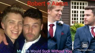 Robert + Aaron - My Life Would Suck Without You