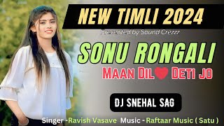 Sonu Rongali Maan Dil❤️ Deti Jo... New Timli 2024, Dj Snehal SAG, Sound Crezzz