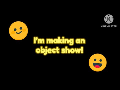 It’s True, I’m Making An Object Show.