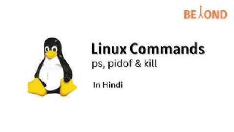 Linux Commands - ps, pidof & kill