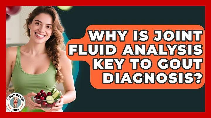 Why Is Joint Fluid Analysis Key To Gout Diagnosis? - Gout Relief Guide