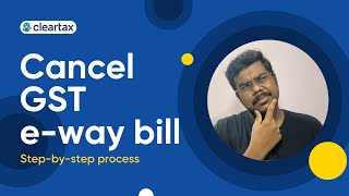 E-Way Bill: How to Update, Cancel or Reject? | Extend Validity of an E Way Bill (2021)