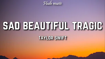 Taylor Swift - Sad Beautiful Tragic (Lyrics)