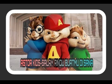 ASTOR KIDS-SALAM RINDU BUATMU DI SANA (COVERED BY CHIPMUNK)  45LI MELELEH BAGI YANG LDR'AN