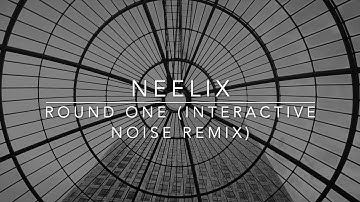 Neelix - Round One (Interactive Noise Remix)