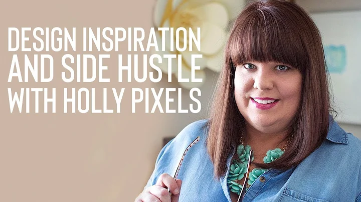 Design Inspiration and Side Hustle with Holly Pixels