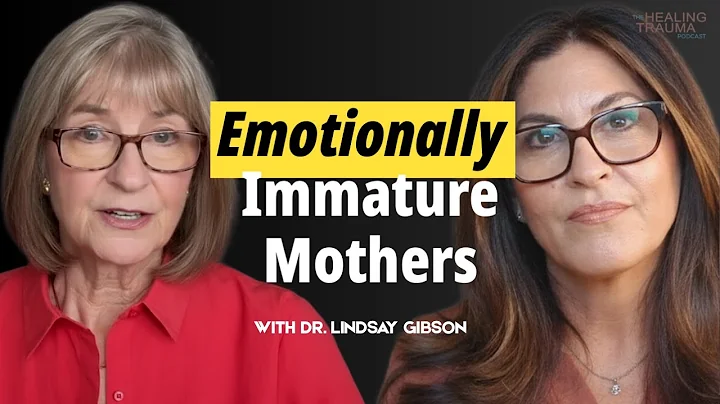 Emotionally Immature Mothers With Dr. Lindsay Gibson