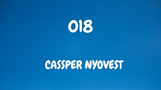 Cassper Nyovest - 018 (lyrics) ft Maglera Doe Boy