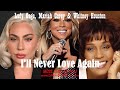 Lady Gaga Mariah Carey Whitney Houston I LL NEVER LOVER AGAIN 2025 EXTENDED MIX