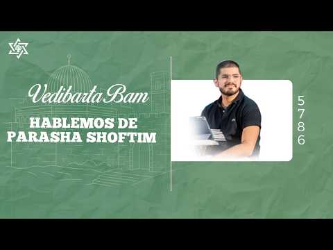 Vedibarta Bam - Hablemos de parasha Shoftim