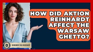 How Did Aktion Reinhardt Affect The Warsaw Ghetto? - Remember The Holocaust