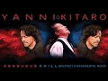 YANNI • KITARO Greatest Hits Full Album 2021 || Greatest Timeless Instrumental Music