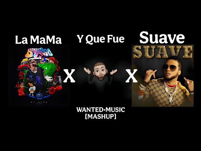 LA MAMA x Y QUE FUE x SUAVE | WANTED MUSIC (MASHUP + REMIX)