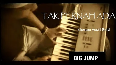 Tak Pernah Ada - Big Jump (1997) songwriter: Yudhi Bravi