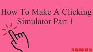 How To Make A Clicking Simulator: Part 1