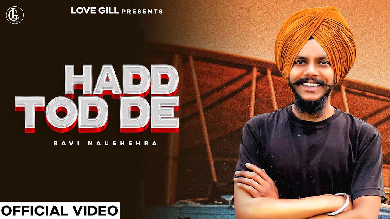 HADD TOD DE ( Official Video )| Ravi Naushehra | Love Gill | Latest New Punjabi Song 2024|