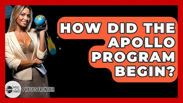 How Did The Apollo Program Begin? - Physics Frontier