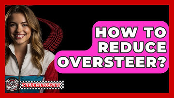 How To Reduce Oversteer? - The Racing Xpert