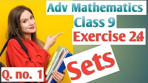 Advanced Mathematics Class 9 || Sets Exercise 2.4 Question number 1 || Education hub
