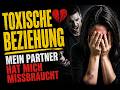 TOXISCHE BEZIEHUNG | Mein Partner hat mich missbraucht