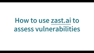 A Tutorial On Using Zast.ai To Assess Vulnerabilities In Your Web Application.