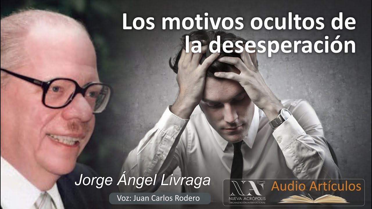Los motivos ocultos de la desesperación. Jorge Ángel Livraga. Nueva Acrópolis