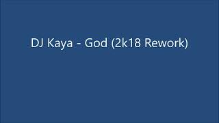 DJ Kaya - God (2k18 Remake)