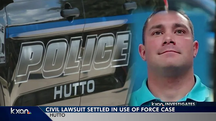 $225K SETTLES HUTTO POLICE EXCESSIVE FORCE LAWSUIT