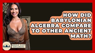 How Did Babylonian Algebra Compare To Other Ancient Math? - Middle East Explorers