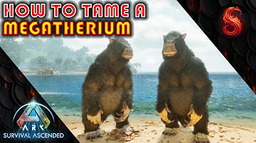 ARK SURVIVAL ASCENDED HOW TO TAME A MEGATHERIUM