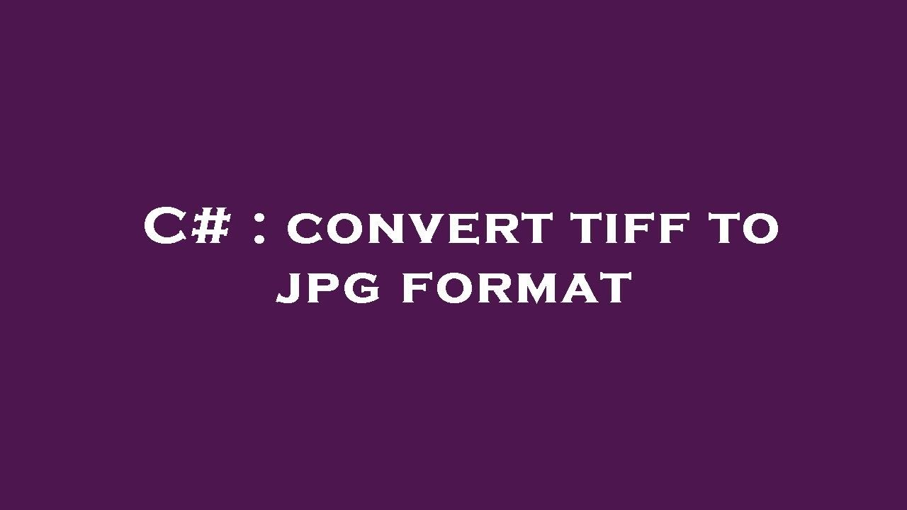 C Convert Tiff To Jpg Format YouTube c-convert-tiff-to-jpg-format-youtube