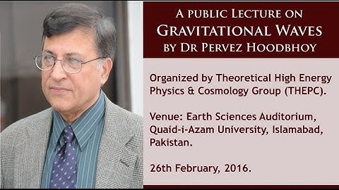 Gravitational Waves — A Public Lecture by Dr. Pervez Hoodbhoy