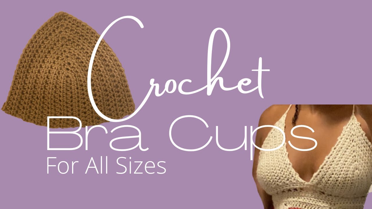 Easy Crochet Bra Cups For All Sizes 