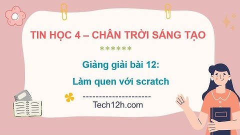 Giảng bài 12: Làm quen với scratch | Bài giảng tin học 4 kết nối tri thức