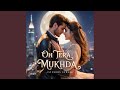 Oh Tera Mukhda 