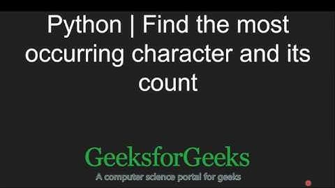 Python Programming Tutorial | Find the most occurring character and its count | GeeksforGeeks