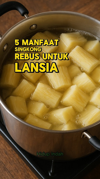 5 Manfaat Singkong Rebus Untuk Lansia