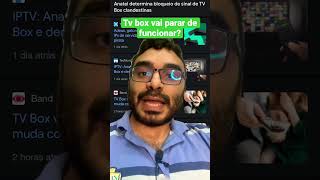 Sua TV box parou de funcionar por causa do bloqueio de IP TV da Anatel?