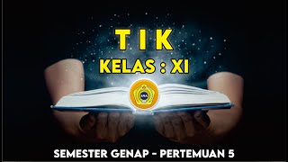 TIK KELAS XI (SEMESTER GENAP - P5)